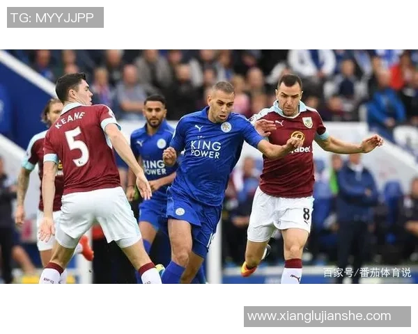 英超激战莱切斯特城迎战伯恩利最终比赛结果揭晓引发热议 英超激战莱切斯特城迎战伯恩利最终比赛结果揭晓引发热议